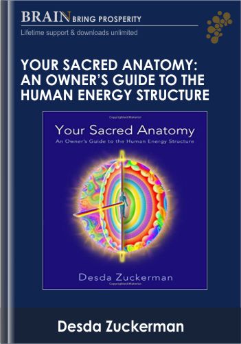 Your Sacred Anatomy: An Owner's Guide To The Human Energy Structure - Desda Zuckerman