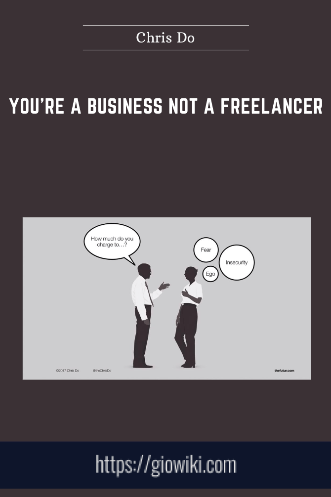 You're a Business Not a Freelancer - Chris Do