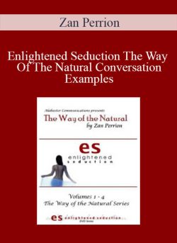 Zan Perrion – Enlightened Seduction The Way Of The Natural Conversation Examples