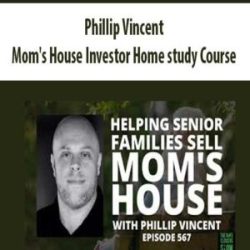 [Download Now] Phillip Vincent – Mom’s House Investor Home study Course