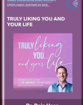 Truly Liking You and Your Life - Dr. Dain Heer